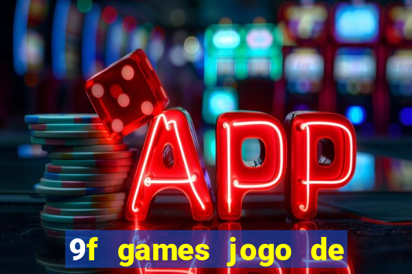 9f games jogo de ganhar dinheiro